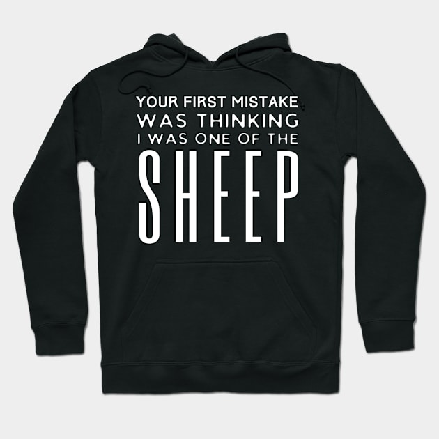 First Mistake Was Thinking I Was One Of The Sheep Hoodie by HobbyAndArt